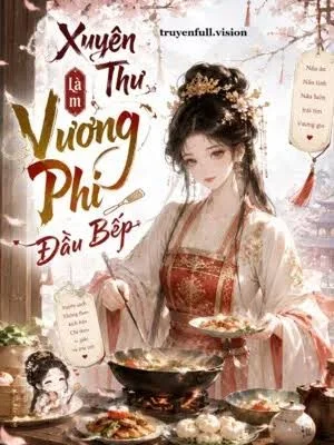 Xuyên Thư Làm Vương Phi Đầu Bếp
